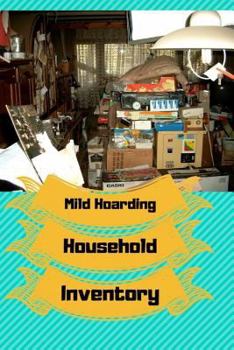 Paperback Mild Hoarding Household Inventory: Use This Book to Begin Working Through Your Hoarding Tendencies. Create Sections to "toss Out," to "donate," and to Book
