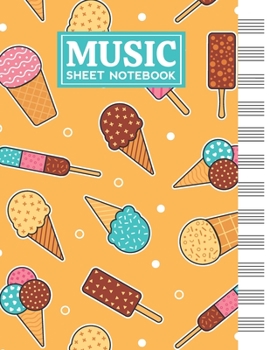 Music Sheet Notebook: Blank Staff Manuscript Paper with Unique Ice Cream Themed Cover Design