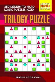Paperback Trilogy Puzzle: 250 Medium to Hard Logic Puzzles 10x10 Book