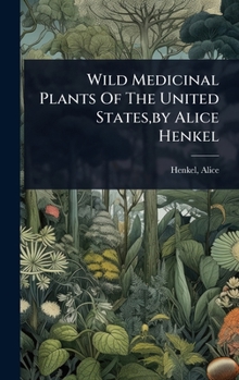 Hardcover Wild Medicinal Plants Of The United States, by Alice Henkel Book