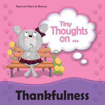 Paperback Tiny Thoughts on Thankfulness: Learning to appreciate what we have Book