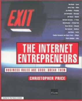 Paperback The Internet Entrepreneurs: Business Rules Are Good. Break Them Book