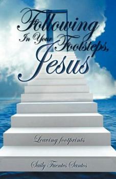 Paperback Following in Your Footsteps, Jesus.: Leaving Footprints Book