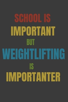 Paperback School Is Important But Weightlifting Is Importanter: Lined Notebook / Journal Gift Book