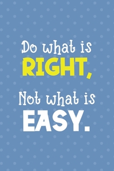 Do What Is Right, Not What Is Easy.: Notebook Journal Composition Blank Lined Diary Notepad 120 Pages Paperback Blue Points Recycle