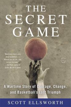 Paperback The Secret Game: A Wartime Story of Courage, Change, and Basketball's Lost Triumph Book