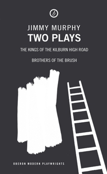 Paperback Two Plays: The Kings of the Kilburn High Road/Brothers of the Brush Book