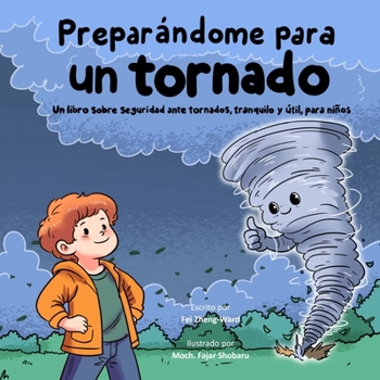 Preparándome para un tornado: Un libro sobre seguridad ante tornados, tranquilo y útil, para niños (Spanish Edition)