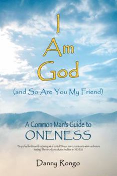 Paperback I Am God (And so Are You, My Friend): A Common Man's Guide to Oneness Book