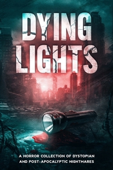 Paperback Dying Lights: A Horror Collection of Dystopian and Post-Apocalyptic Nightmares Book