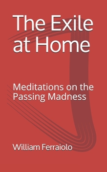 Paperback The Exile at Home: Meditations on the Passing Madness Book
