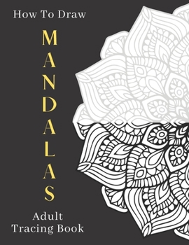 Paperback How To Draw MANDALA Adult Tracing Book: Stress Relieving Mandala Designs (Trace Along) Book