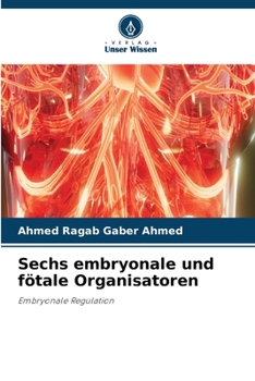 Sechs embryonale und fötale Organisatoren (German Edition)