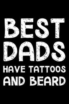 Paperback Best dads have tattoos and beard: Notebook (Journal, Diary) for tattooed dads - 120 lined pages to write in Book