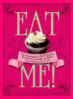 Hardcover Eat Me!: The Stupendous, Self-Raising World of Cupcakes & Bakes According to Cookie Girl Book