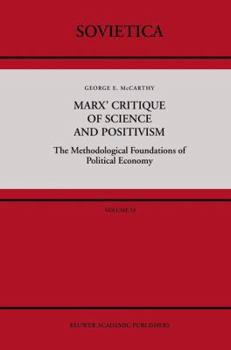 Hardcover Marx' Critique of Science and Positivism: The Methodological Foundations of Political Economy Book