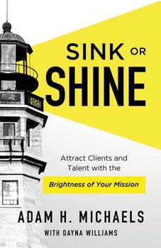 Paperback Sink or Shine: Attract Clients and Talent with the Brightness of Your Mission Book