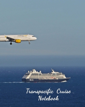 Transpacific  Cruise Notebook: Notebook and Journal for Planning and Organizing Your Next five Cruising Adventures