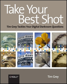 Paperback Take Your Best Shot: Tim Grey Tackles Your Digital Darkroom Questions Book