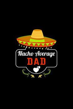 Paperback Nacho Average Dad: Nacho Lover Daddy Family Humor Book