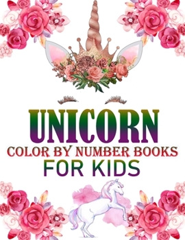 Unicorn Color By Number Books For Kids: Coloring Books For Girls and Boys Activity Learning Work Ages 2-4, 4-8  Unicorn Coloring Book and Educational Activity Books for Kids Ages 4-8