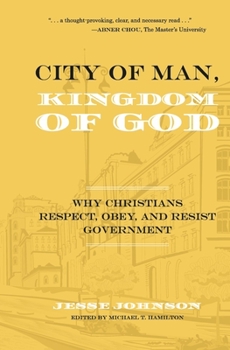 Hardcover City of Man, Kingdom of God: Why Christians Respect, Obey, and Resist Government Book