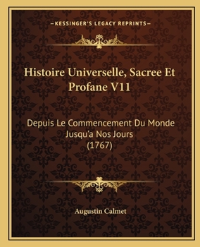 Paperback Histoire Universelle, Sacree Et Profane V11: Depuis Le Commencement Du Monde Jusqu'a Nos Jours (1767) [French] Book
