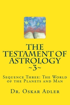 Paperback The Testament of Astrology 3: Sequence Three: The World of the Planets and Man Book