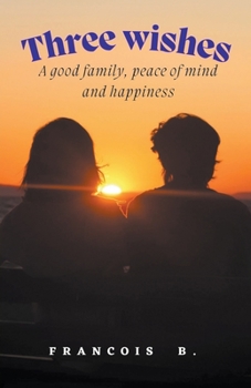 Paperback Three Wishes: A good family, peace of mind and happiness Book