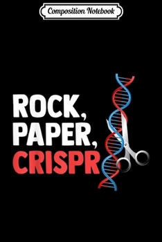 Paperback Composition Notebook: Crispr Rock Paper Scientist Biologist Fun Quote Gift Journal/Notebook Blank Lined Ruled 6x9 100 Pages Book