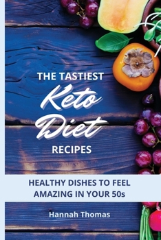 Paperback The tastiest Keto Diet Recipes: Healthy dishes to feel amazing in your 50s Book