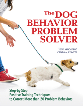 Paperback The Dog Behavior Problem Solver: Step-By-Step Positive Training Techniques to Correct More Than 20 Problem Behaviors Book