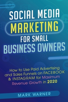 Paperback Social Media Marketing for Small Business Owners: How to Use Paid Advertising and Sales Funnels on Facebook & Instagram for Maximum Revenue Growth in Book