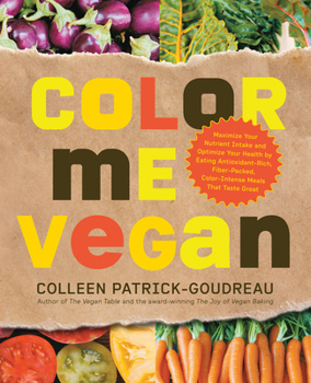 Paperback Color Me Vegan: Maximize Your Nutrient Intake and Optimize Your Health by Eating Antioxidant-Rich, Fiber-Packed, Color-Intense Meals T Book