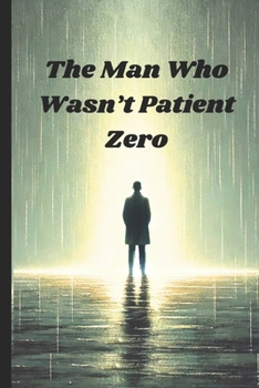 Paperback The Man Who Wasn't Patient Zero: Sex, Stigma, and the Truth About the AIDS Crisis Book
