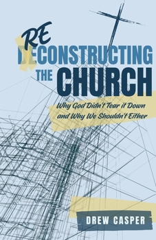 Paperback Reconstructing the Church: Why God Didn't Tear it Down and Why We Shouldn't Either Book