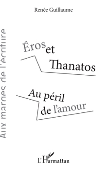 Éros et Thanatos: Au péril de l'amour (Vivre Et L'Ecrire Adultes) (French Edition)
