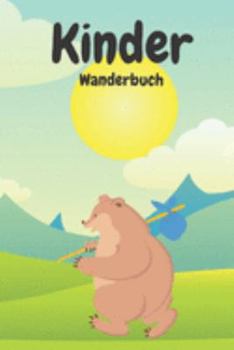 Paperback Kinder Wanderbuch: Dieses sch?ne Wanderbuch - Gipfelbuch ist neben Wanderrucksack und Wanderschuhe f?r Kinder stets ein guter Begleiter a [German] Book