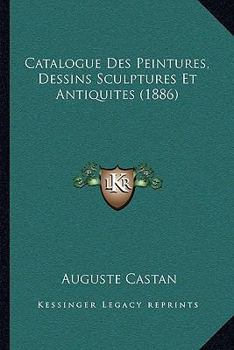 Paperback Catalogue Des Peintures, Dessins Sculptures Et Antiquites (1886) [French] Book