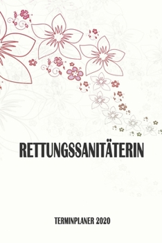 Rettungssanitäterin - Terminplaner 2020: Organizer und Planer mit individuellem Cover | Geschenk für Büro, Arbeitskollegen, Kollegen und Mitarbeiter | ... Wochenplaner, Jahresplaner (German Edition)