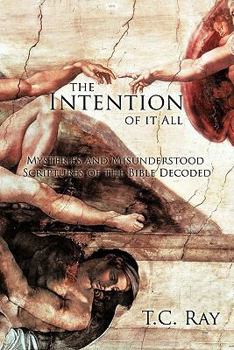 Paperback The Intention of it All: Mysteries and Misunderstood Scriptures of the Bible Decoded Book