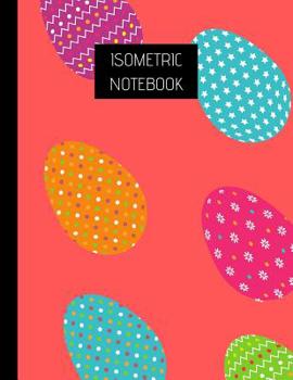 Paperback Isometric Notebook: Egg theme Isometric Graph Paper Notebook 120 pages sized 8.5'' x 11'' - equilateral triangles each measuring .28'' Book
