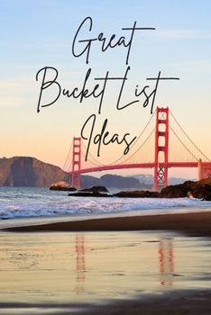 Paperback Great Bucket List Ideas: Inspirational Checklist of Adventures Activities Travel Destinations to Create Your Own Unique Bucket List Tailored to Your L Book