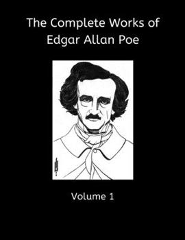 The Complete Works of Edgar Allan Poe, Volume 1: Collecting: The Homo-Cameleopard, Gold-Bug, Murder in the Rue Morgue, Mystery of Marie Roget, Unparalleled Adventures of One Hans Pfaal