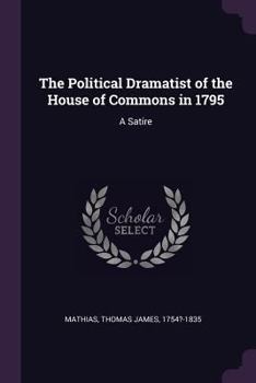 Paperback The Political Dramatist of the House of Commons in 1795: A Satire Book