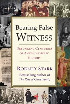 Paperback Bearing False Witness: Debunking Centuries of Anti-Catholic History Book
