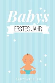 Babys Erstes Jahr Babytagebuch: A5 Tagebuch mit sch�nen Spr�chen als Geschenk zur Geburt f�r M�dchen- Geschenkidee f�r werdene M�tter zur Schwangerschaft - Baby-Tagebuch - Babyalbum- Babys erstes Jahr