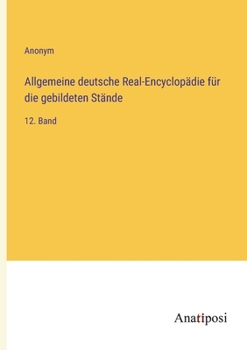Paperback Allgemeine deutsche Real-Encyclopädie für die gebildeten Stände: 12. Band [German] Book