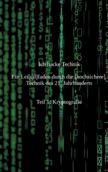 Paperback Ich hacke Technik: Ein Lei[td]faden durch die [hochsichere] Technik des 21. Jahrhunderts [German] Book