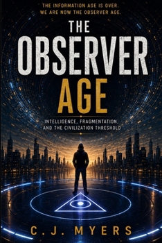Paperback The Observer Age: Intelligence, Fragmentation, and the Civilization Threshold Book